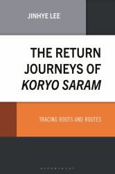The Return Journeys of Koryo Saram : Tracing Roots and Routes