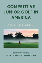 Competitive Junior Golf in America : A Physical Cultural Study