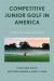 Competitive Junior Golf in America : A Physical Cultural Study