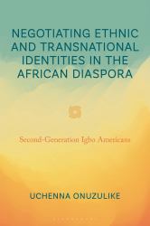 Negotiating Ethnic and Transnational Identities in the African Diaspora : Second-Generation Igbo Americans
