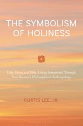The Symbolism of Holiness : Holy Being and Holy Living Interpreted Through Paul Ricoeur's Philosophical Anthropology