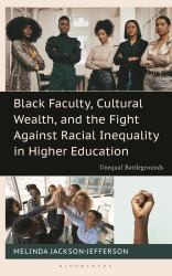 Black Faculty, Cultural Wealth, and the Fight Against Racial Inequality in Higher Education : Unequal Battlegrounds