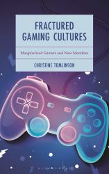 Fractured Gaming Cultures : Marginalized Gamers and New Identities