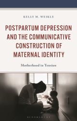 Postpartum Depression and the Communicative Construction of Maternal Identity : Motherhood in Tension