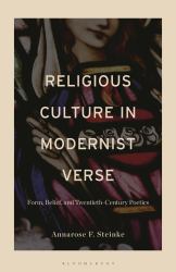 Religious Culture in Modernist Verse : Form, Belief, and Twentieth-Century Poetics