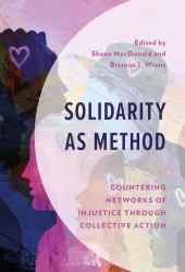 Solidarity As Method : Countering Networks of Injustice Through Collective Action