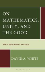 On Mathematics, Unity, and the Good : Plato, Whitehead, Aristotle
