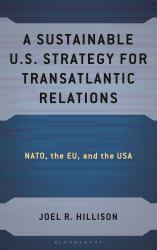 A Sustainable U. S. Strategy for Transatlantic Relations : NATO, the EU, and the USA