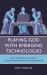 Playing God with Emerging Technologies : How to Avoid the Traps of Techno-Optimism and Techno-Pessimism