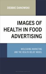 Images of Health in Food Advertising : Misleading Marketing and the Health Belief Model