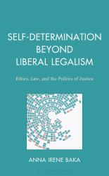 Self-Determination Beyond Liberal Legalism : Ethics, Law, and the Politics of Justice