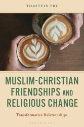 Muslim-Christian Friendships and Religious Change : Transformative Relationships