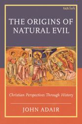 The Origins of Natural Evil : Christian Perspectives Through History