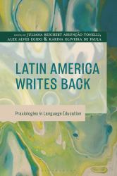 Latin America Writes Back : Praxiologies in Language Education