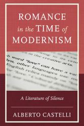Romance in the Time of Modernism : A Literature of Silence