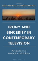 Irony and Sincerity in Contemporary Television : Playing Nice in Aesthetics and Politics