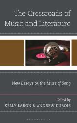 The Crossroads of Music and Literature : New Essays on the Muse of Song