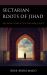 Sectarian Roots of Jihad : Religious Conflicts in the Middle East