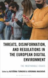 Threats, Disinformation, and Regulations in the European Digital Environment : The Inseparable Issues