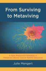 From Surviving to Metaviving : A New Rhetorical Formation in Metastatic Breast Cancer Patient Discourse