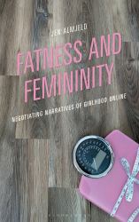Fatness and Femininity : Negotiating Narratives of Girlhood Online