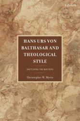Hans Urs Von Balthasar and Theological Style : Sketching the Masters