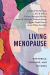 Living Menopause : Rhetorics, Tensions, and Futures
