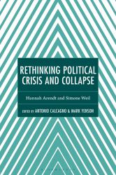 Rethinking Political Crisis and Collapse : Hannah Arendt and Simone Weil
