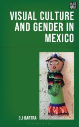 Visual Culture and Gender in Mexico