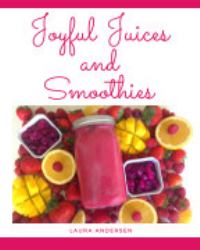 Joyful Juices and Smoothies