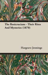 Rosicrucians Their Rites and Mysteries