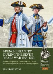 French Infantry During the Seven Years War 1756-1763 Volume 2 Regimental Distinctions and Colours : Part Two: French Regiments No. 75 to No. 105, and Foreign Regiments