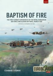 Baptism of Fire : The First Combat Experiences of the Royal Hungarian Air Force and Slovak Air Force, March 1939