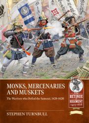 Monks, Mercenaries and Muskets : The Warriors Who Defied the Samurai, 1428-1620