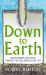 Down to Earth : Rediscovering Our Roots Through the Soil Beneath Our Feet