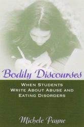 Bodily Discourses : When Students Write about Abuse and Eating Disorders