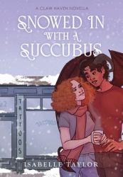 Snowed in with a Succubus : A Cozy, Spicy Monster Romance Novella