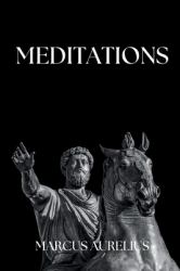 Marcus Aurelius - Meditations : Adapted for the Contemporary Reader