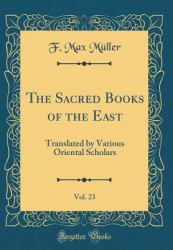 The Sacred Books of the East, Vol. 23 : Translated by Various Oriental Scholars (Classic Reprint)