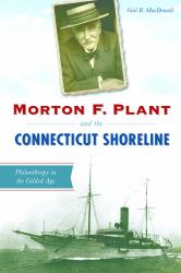 Morton F. Plant and the Connecticut Shoreline : Philanthropy in the Gilded Age
