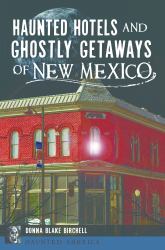 Haunted Hotels and Ghostly Getaways of New Mexico