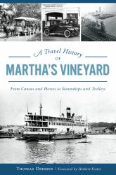 A Travel History of Martha's Vineyard : From Canoes and Horses to Steamships and Trolleys