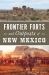 Frontier Forts and Outposts of New Mexico Frontier Forts and Outposts of New Mexico