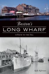 Boston's Long Wharf : A Path to the Sea