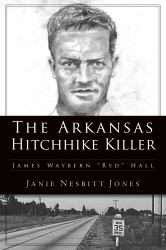 The Arkansas Hitchhike Killer : James Waybern Red Hall