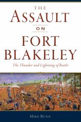 The Assault on Fort Blakeley : The Thunder and Lightning of Battle