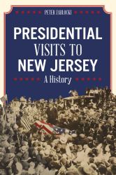 Presidential Visits to New Jersey : A History