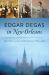Edgar Degas in New Orleans Edgar Degas in New Orleans