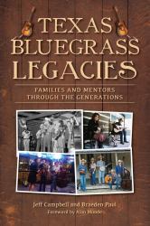 Texas Bluegrass Legacies : Families and Mentors Through the Generations