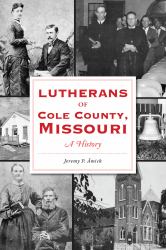 Lutherans of Cole County, Missouri : A History